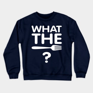 What the Fork? Crewneck Sweatshirt